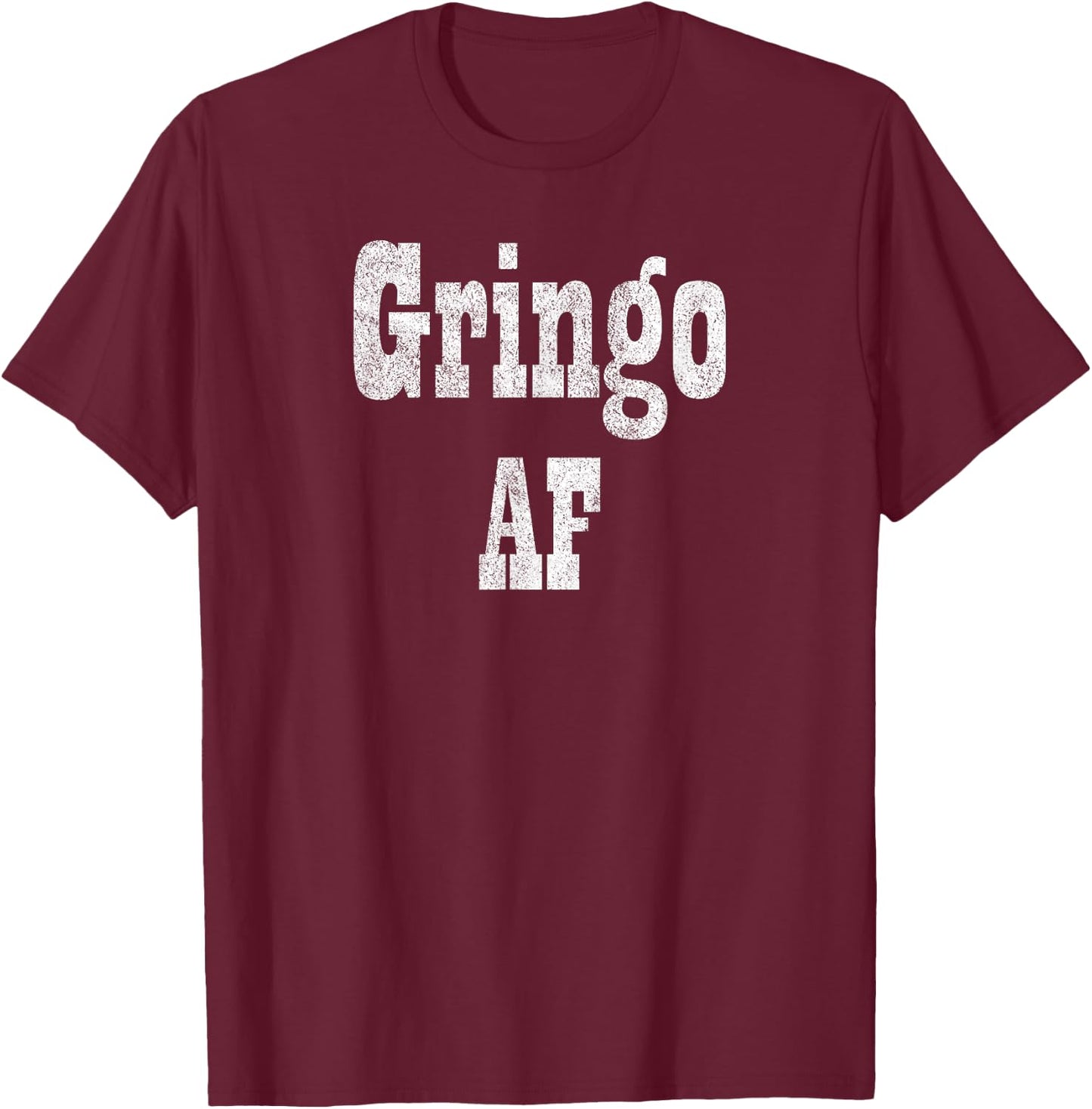 Gringo AF - Fiesta Design for Funny Adult Humor T-Shirt - T-Shirt | Maroon