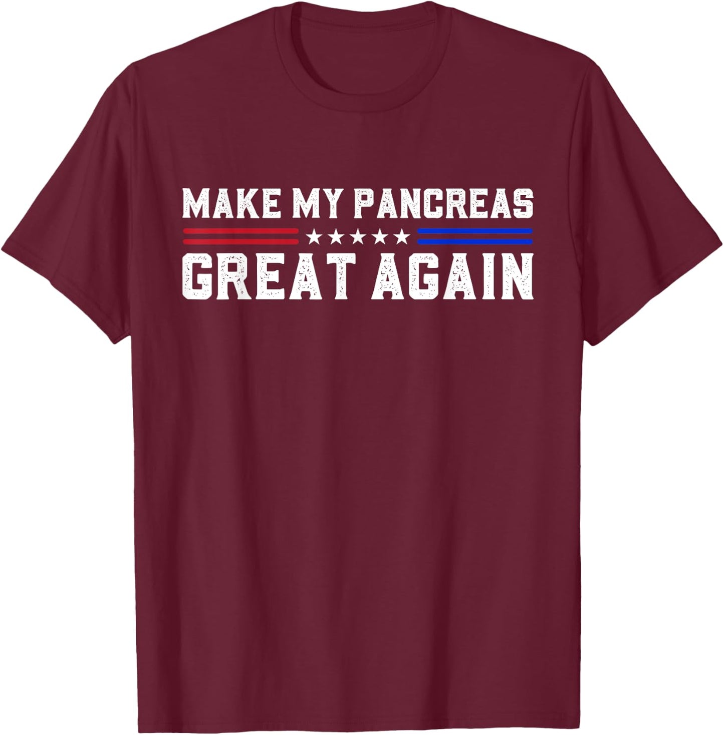Make My Pancreas Great Again Diabetes Awareness Diabetic T-Shirt - T-Shirt | Maroon