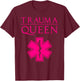 Funny Trauma Queen Gift Cool EMT Paramedic Saying T-Shirt - T-Shirt | Maroon