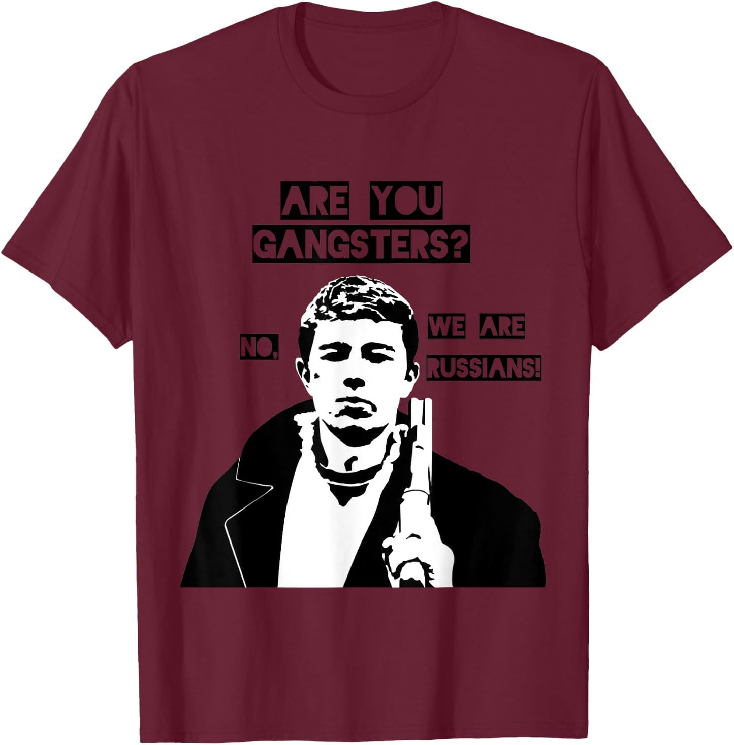 Are you gangsters? No, we are Russians! SOVI8 Propaganda. T-Shirt - T-Shirt | Maroon