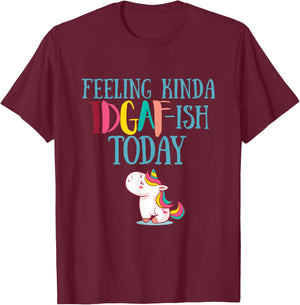 Feeling Kinda IDGAf-ish Today Funny Unicorn Gift T-Shirt - T-Shirt | Maroon