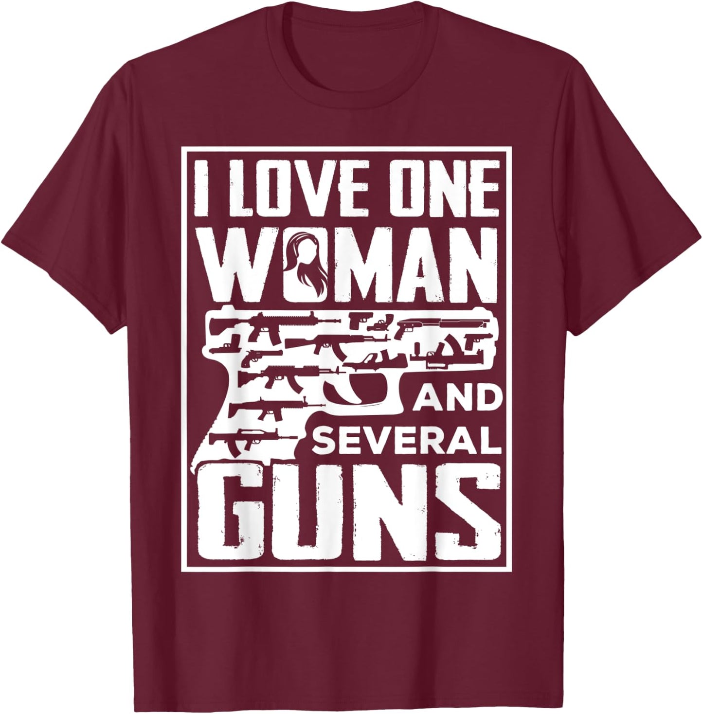 I Love One Woman And Several Guns - Gun Owner T-Shirt - T-Shirt | Maroon