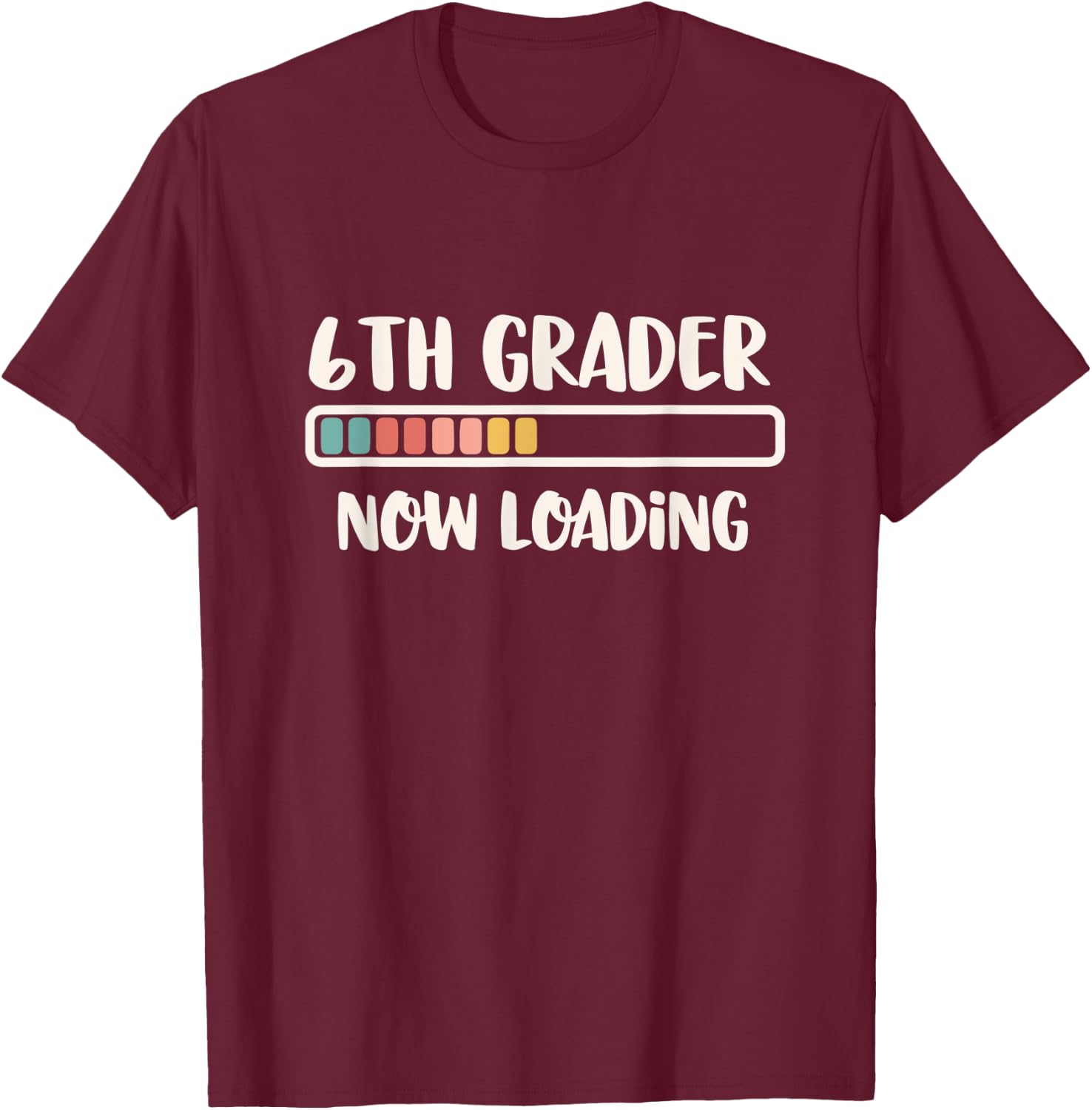 Back to School Sixth Grade 6 | 6th Grader Now Loading T-Shirt - T-Shirt | Maroon