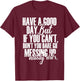 Have a Good Day But If You Cant T-Shirt - T-Shirt | Maroon