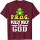 Cool F.R.O.G. Fully Rely On God | Funny Christian Faith Gift T-Shirt - T-Shirt | Maroon