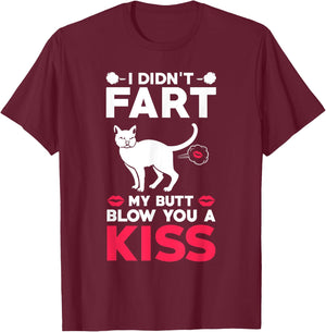 I didn't Fart My Butt Blow You A Kiss Funny Cat Gift Cats Men Women Kids T-Shirt - T-Shirt | Maroon