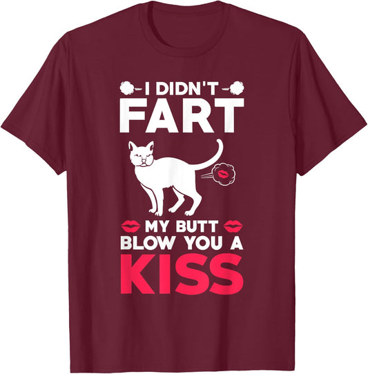I didn't Fart My Butt Blow You A Kiss Funny Cat Gift Cats Men Women Kids T-Shirt - T-Shirt | Maroon