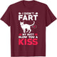 I didn't Fart My Butt Blow You A Kiss Funny Cat Gift Cats Men Women Kids T-Shirt - T-Shirt | Maroon