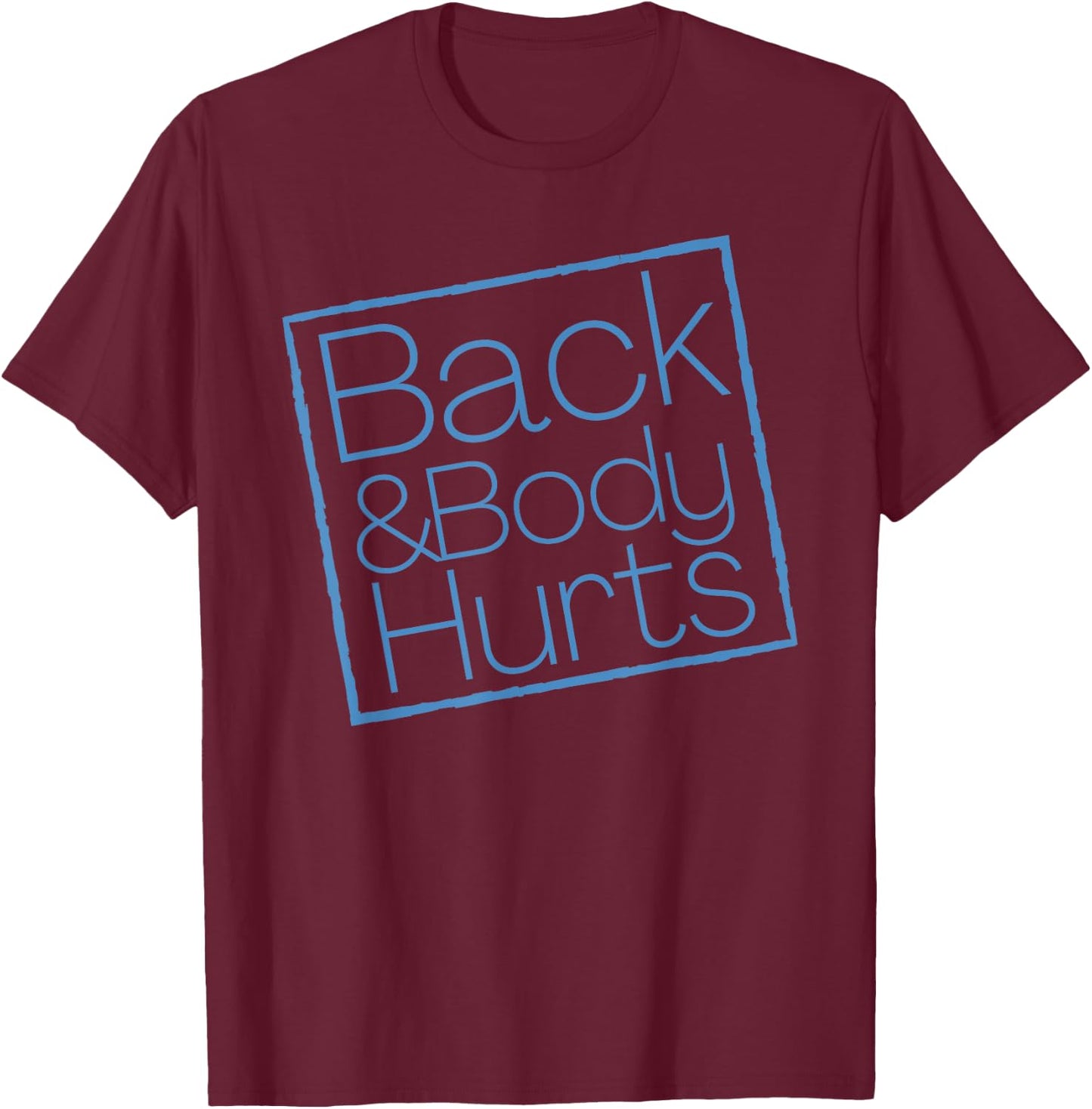 Funny Exercise Back And Body Hurts Funny Workout T-Shirt - T-Shirt | Maroon