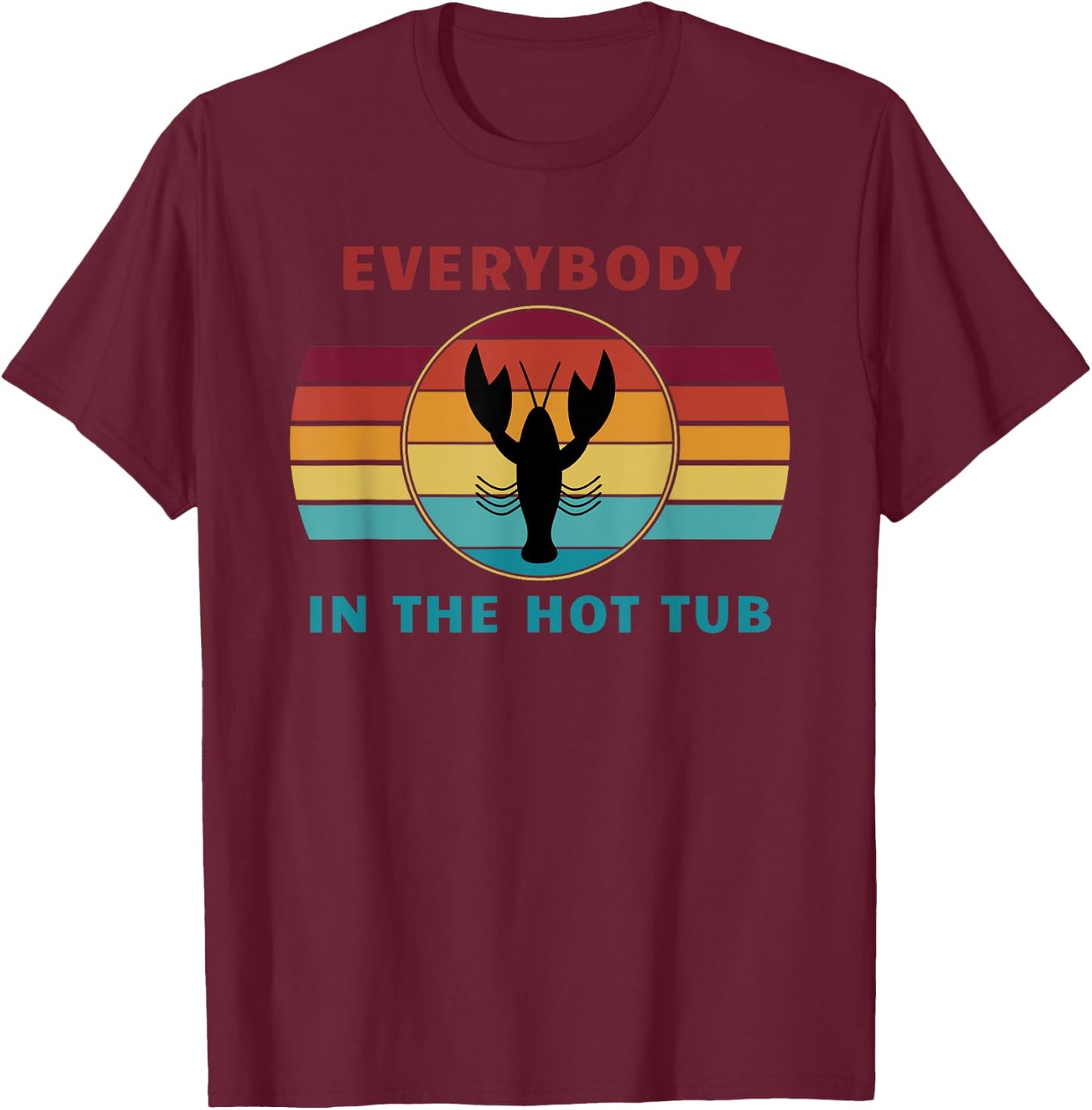 Everybody In The Hot Tub Funny Crawfish Crayfish Eating T-Shirt - T-Shirt | Maroon