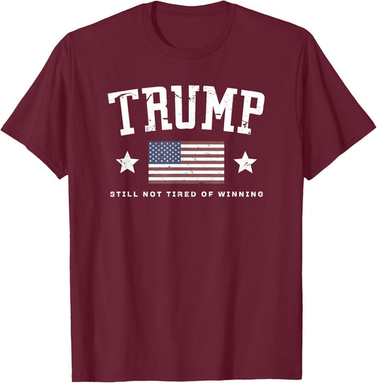 TRUMP Still Not Tired Of Winning Vintage American Flag Funny T-Shirt - T-Shirt | Maroon