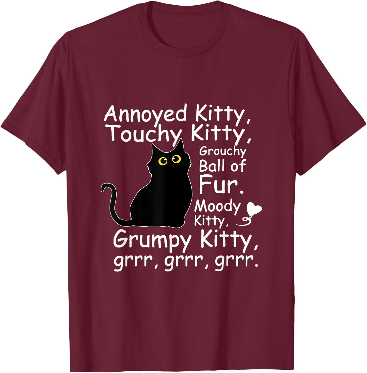 Annoyed Kitty Touchy Kitty Grouchy Ball Of Fur Moody Kitty T-Shirt - T-Shirt | Maroon