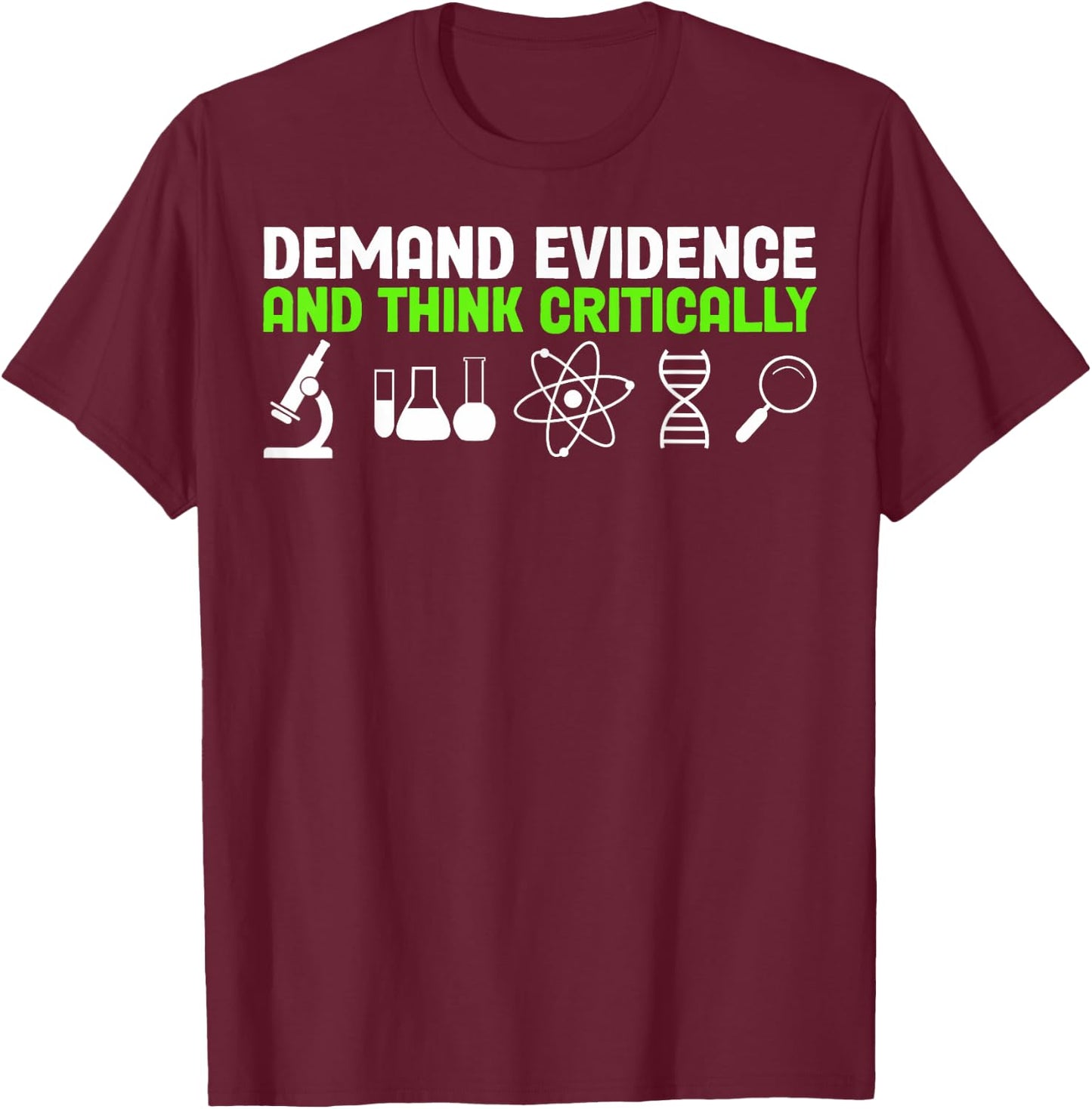 Demand Evidence And Think Critically Science Teachers T-Shirt - T-Shirt | Maroon