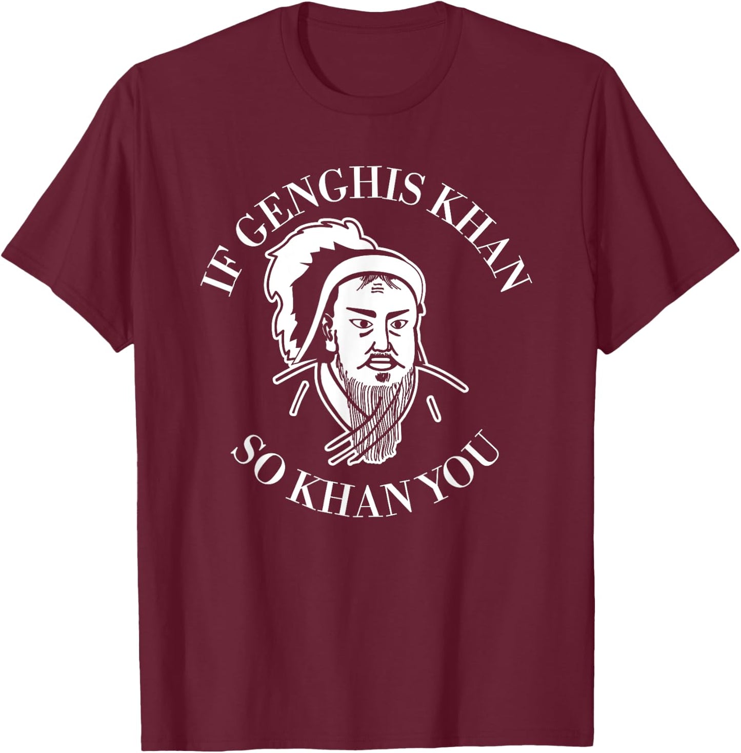 If Genghis Khan So Khan You Funny Motivation T-Shirt - T-Shirt | Maroon