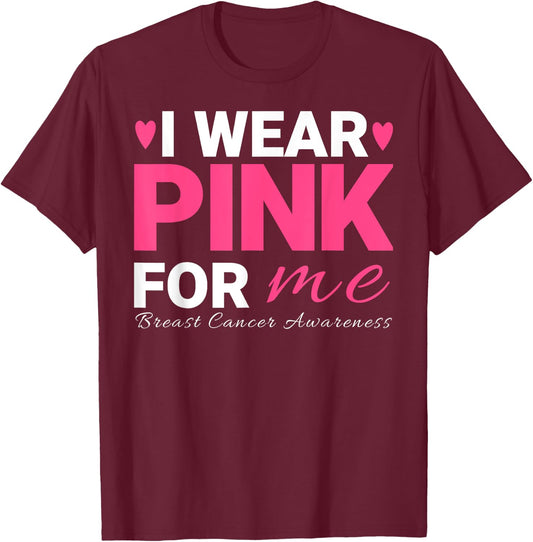 I Wear Pink For Me Breast Cancer Awareness T-Shirt - T-Shirt | Maroon