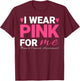 I Wear Pink For Me Breast Cancer Awareness T-Shirt - T-Shirt | Maroon