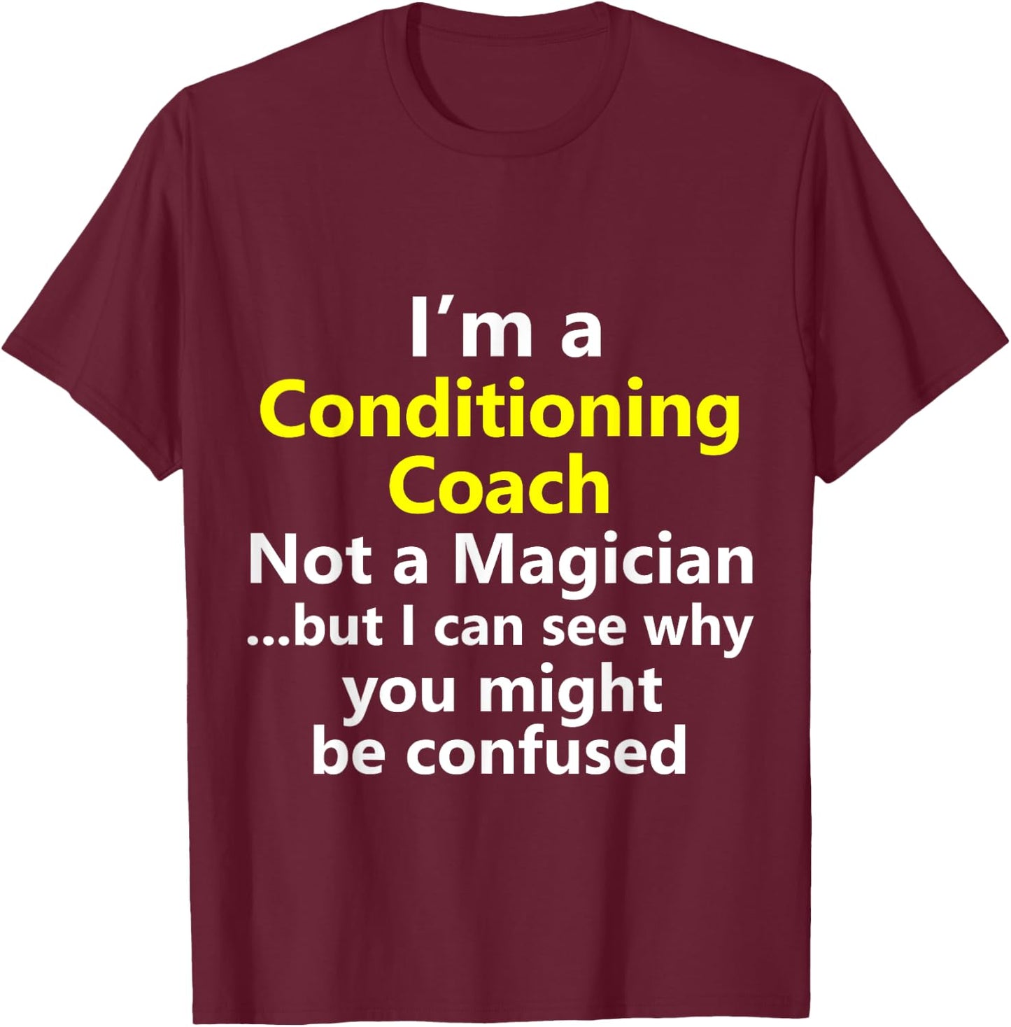Funny Conditioning Coach Job Career Strength Gym Workout T-Shirt - T-Shirt | Maroon