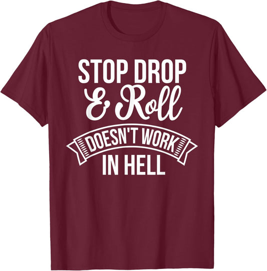 Stop Drop and Roll Doesn't Work In Hell Funny Deluxe T-Shirt - T-Shirt | Maroon
