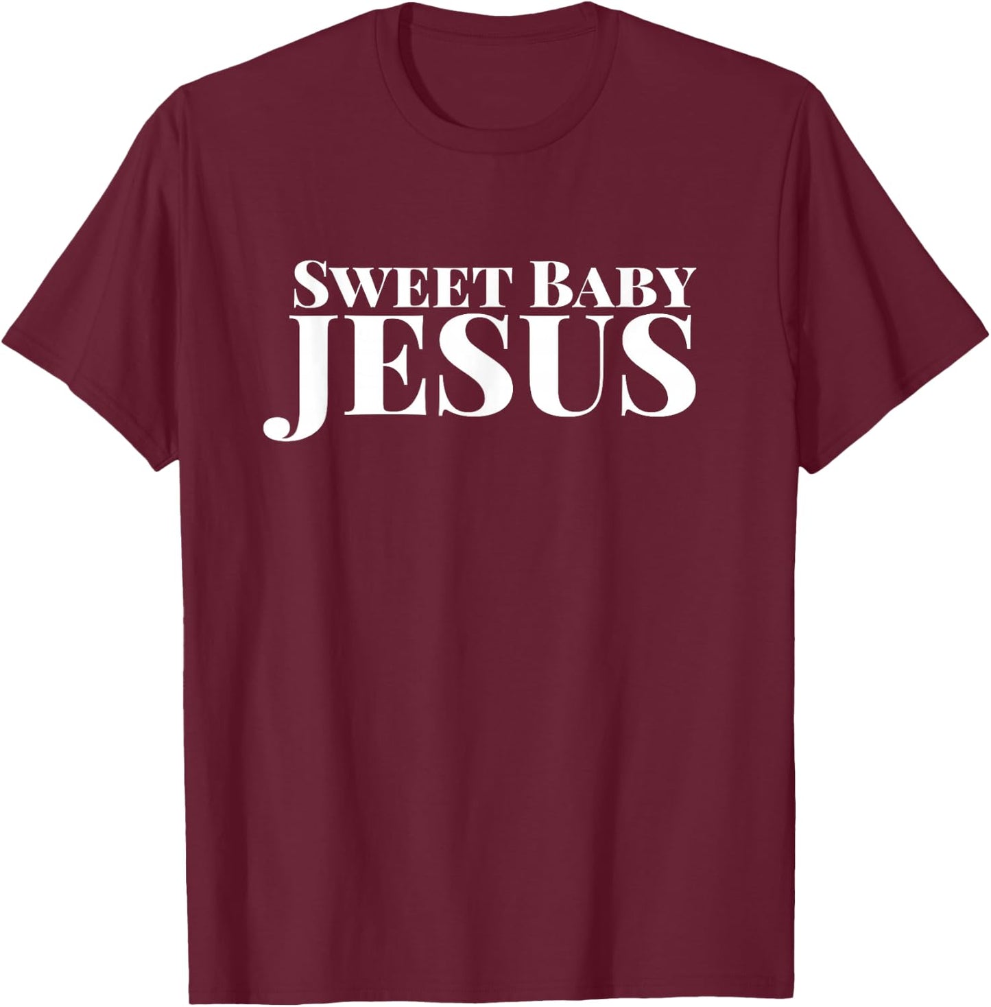 Sweet Baby Jesus Funny Christian Bible Faith Men Women T-Shirt - T-Shirt | Maroon