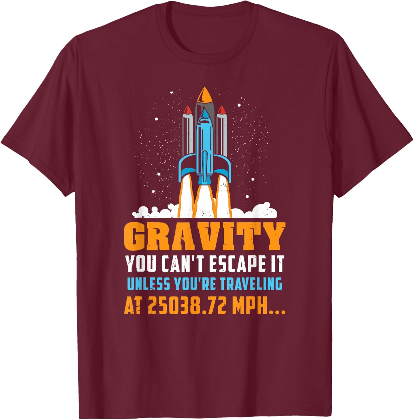 Funny Space Rocket Science Gravity You Can't Escape It T-Shirt - T-Shirt | Maroon