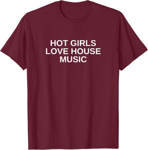 Hot Girls Love House Music DJ Techno Rave EDM Concert Slay T-Shirt - T-Shirt | Maroon