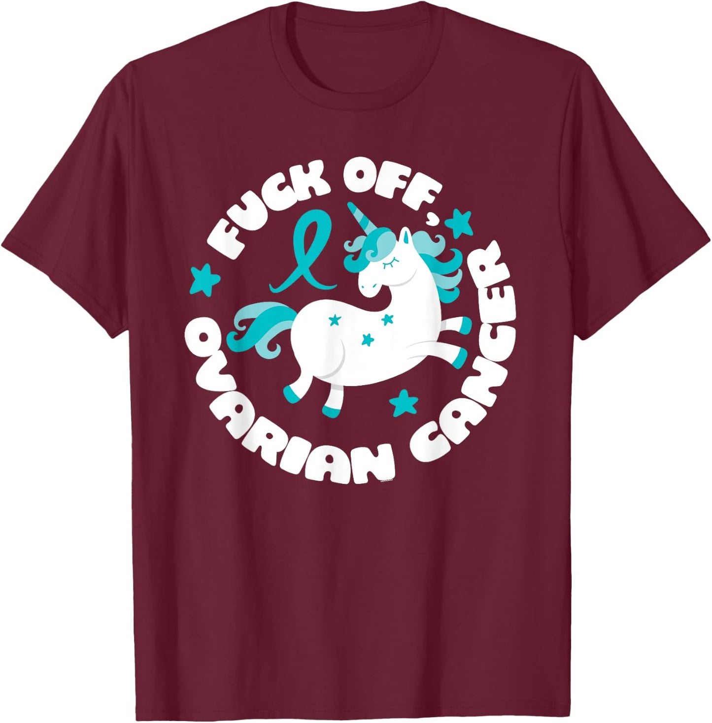 Unicorn Fuck Off Ovarian Cancer Fighting Quote Funny T-Shirt - T-Shirt | Maroon