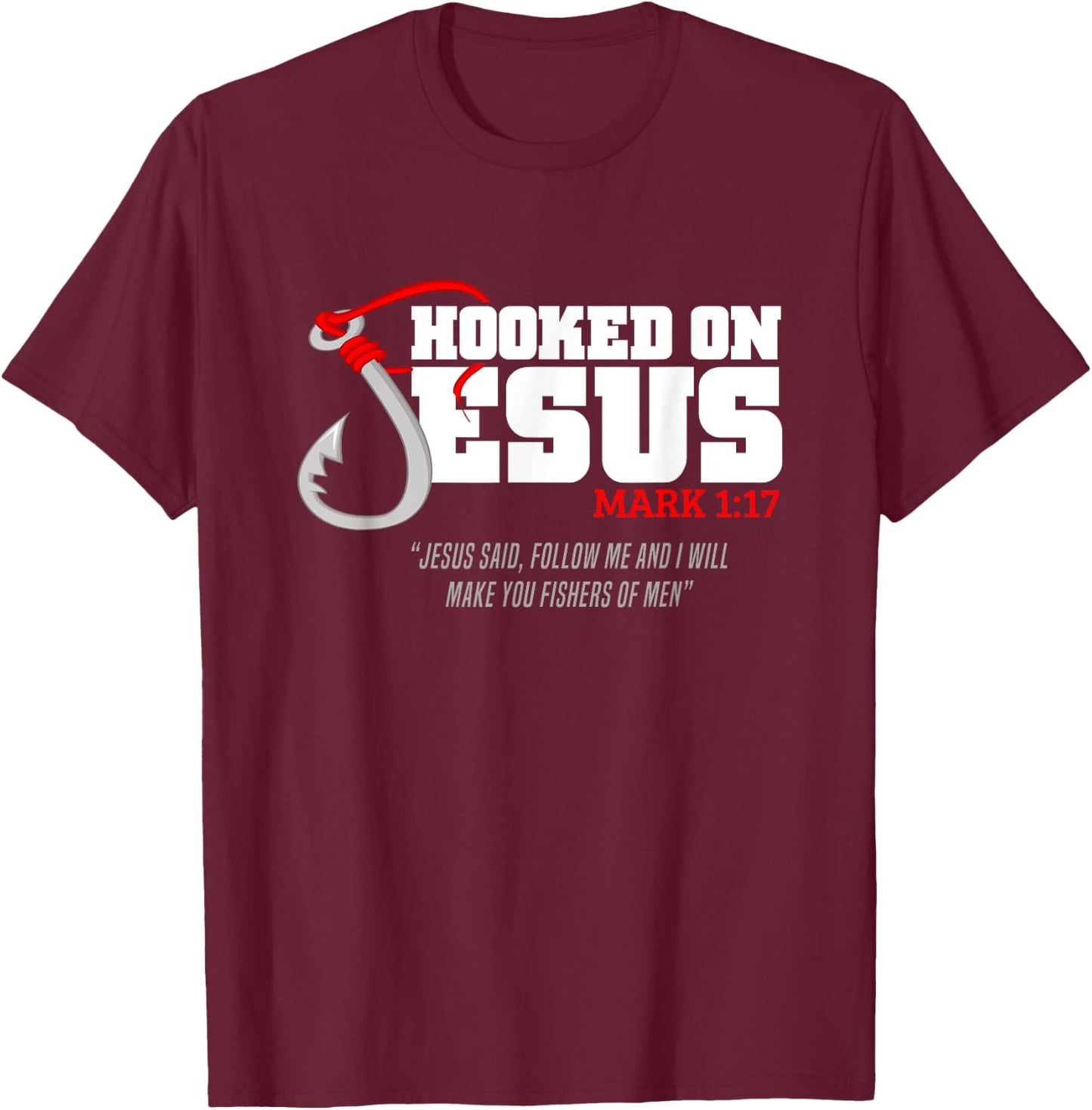 Hooked On Jesus Mark 1:17 Religious Bible Verse - Fishermen T-Shirt - T-Shirt | Maroon