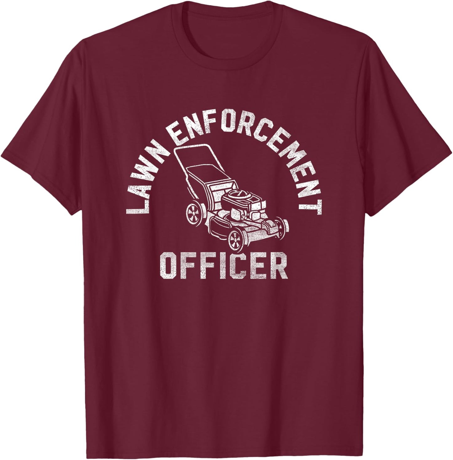 Lawn Enforcement Officer Gardening Funny Fathers Day T-Shirt - T-Shirt | Maroon