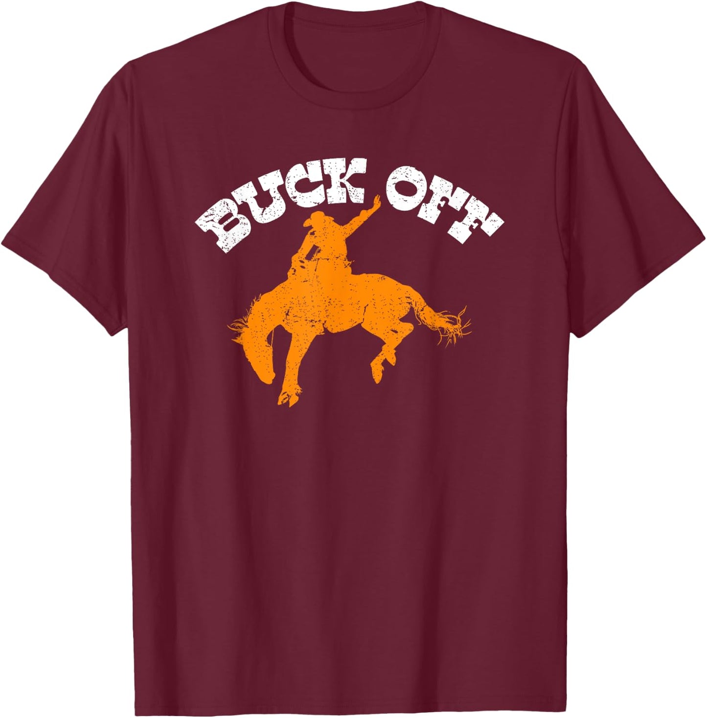 Buck Off, Bucking Bronco Western Rodeo Cowboy Bronc Rider T-Shirt - T-Shirt | Maroon