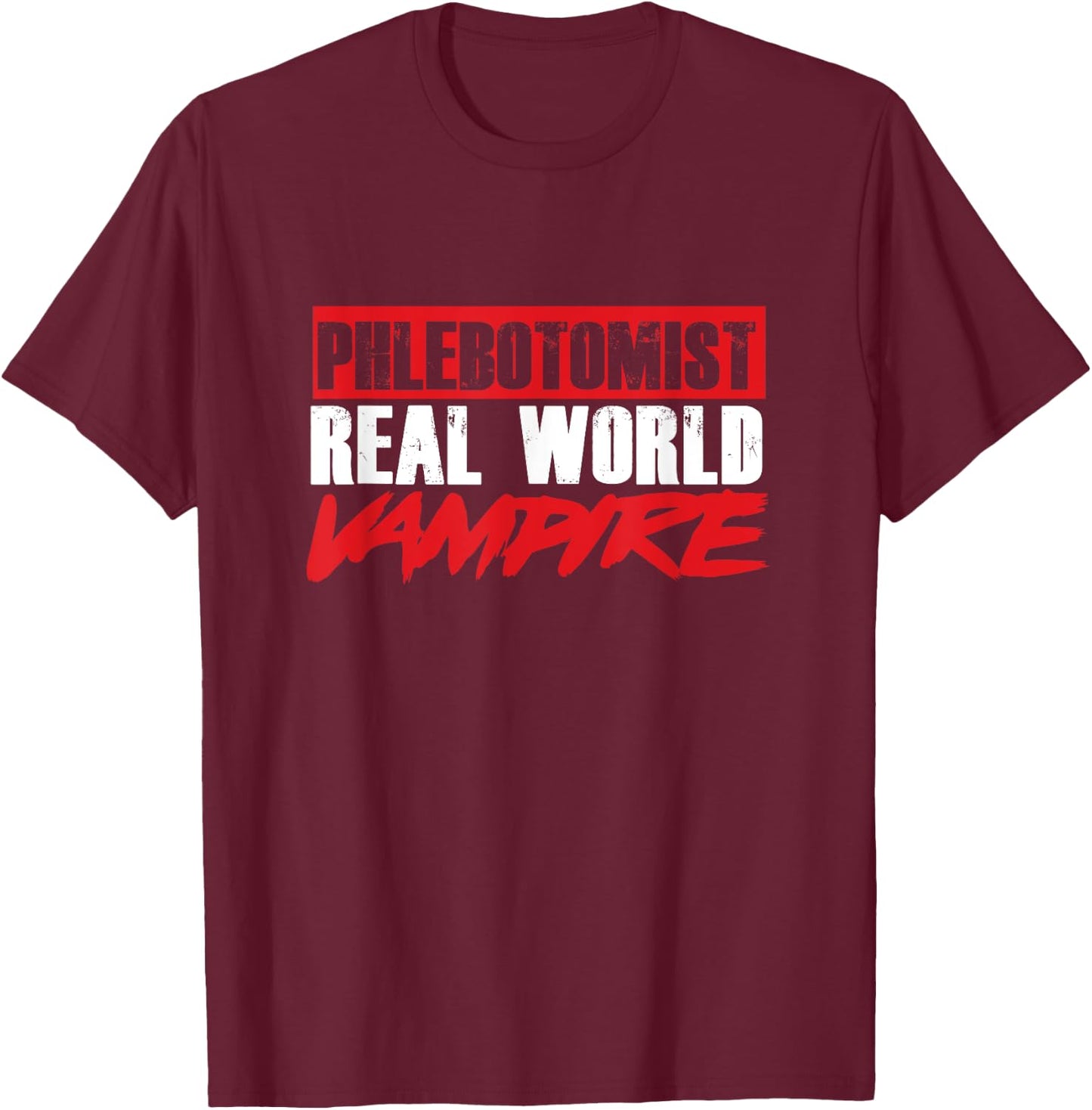 Phlebotomy Phlebologist Real World Vampire Bloodsucker Gift T-Shirt - T-Shirt | Maroon