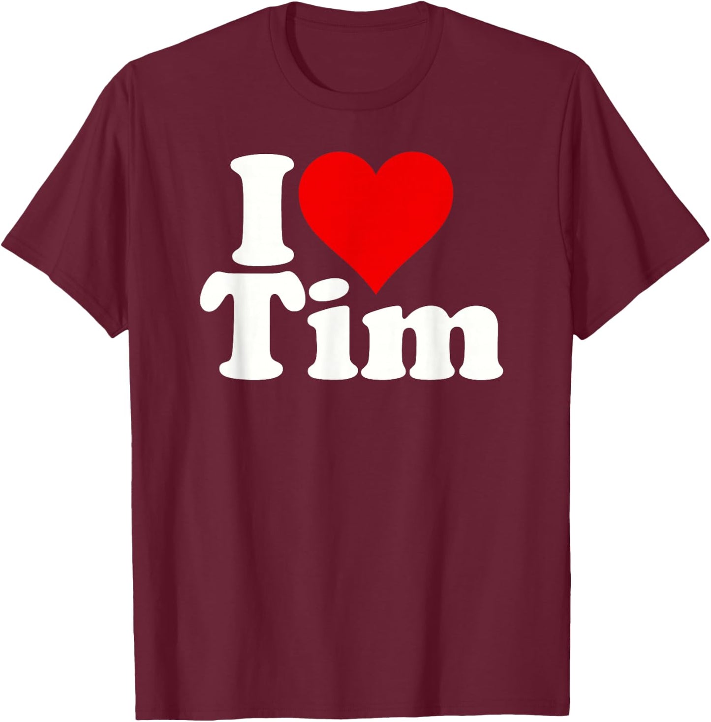 I Love Heart Tim Timothy Timmy T-Shirt - T-Shirt | Maroon