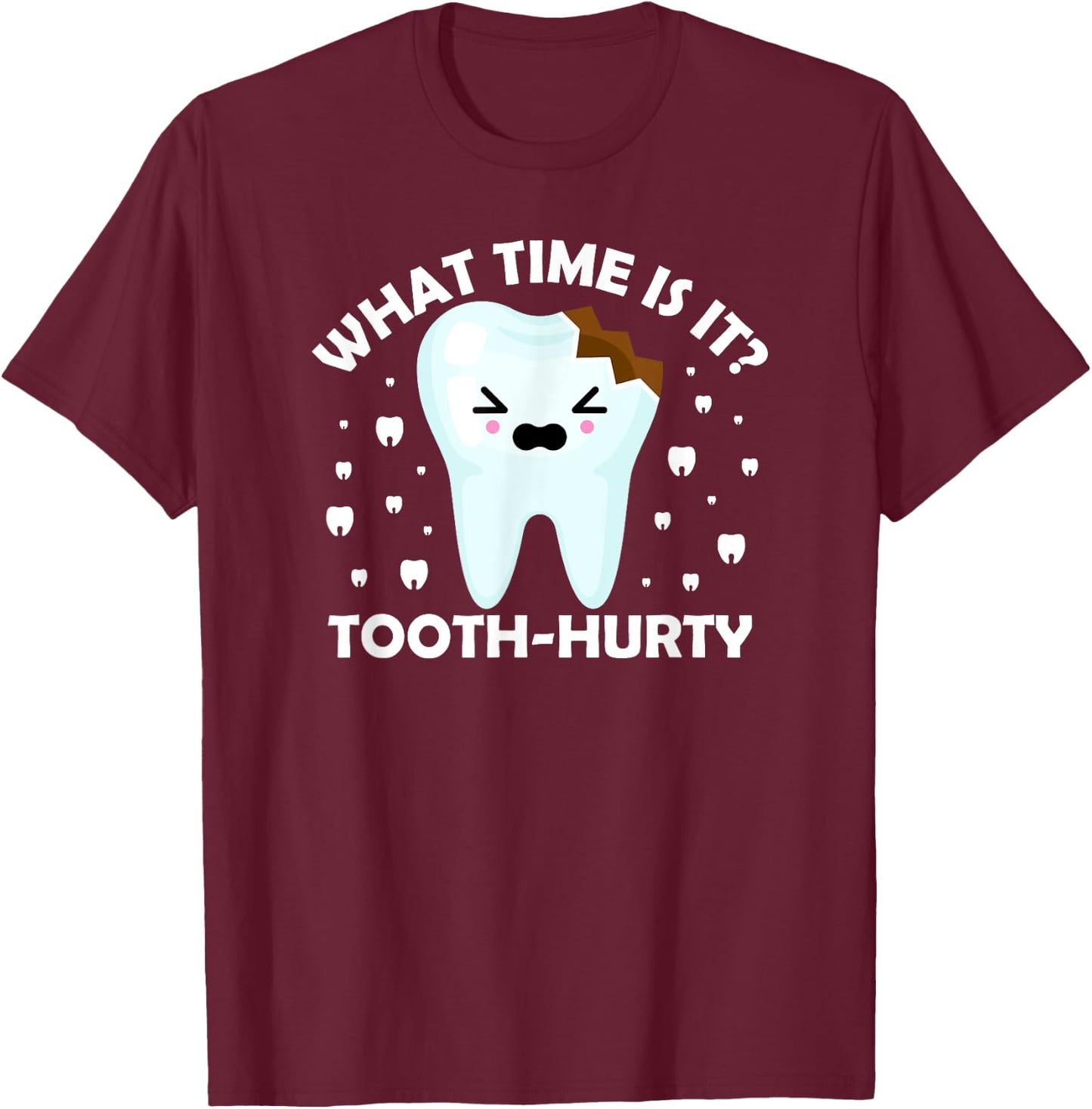 Dentist Dental Hygiene what time is it Tooth Hurty Joke T-Shirt - T-Shirt | Maroon