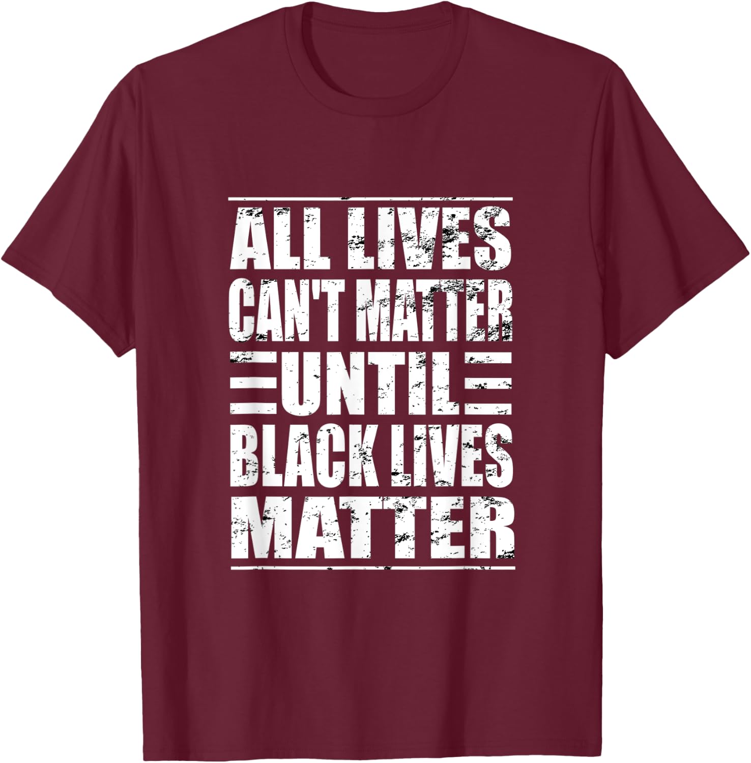 All Lives Can't Matter Until Black Lives Matter BLM T-Shirt - T-Shirt | Maroon