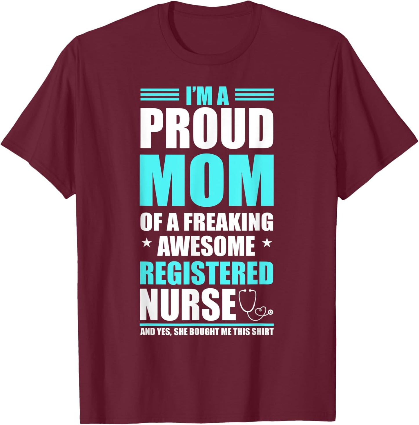 Proud Mom Of A Freaking Awesome Registered Nurse Shirt T-Shirt - T-Shirt | Maroon