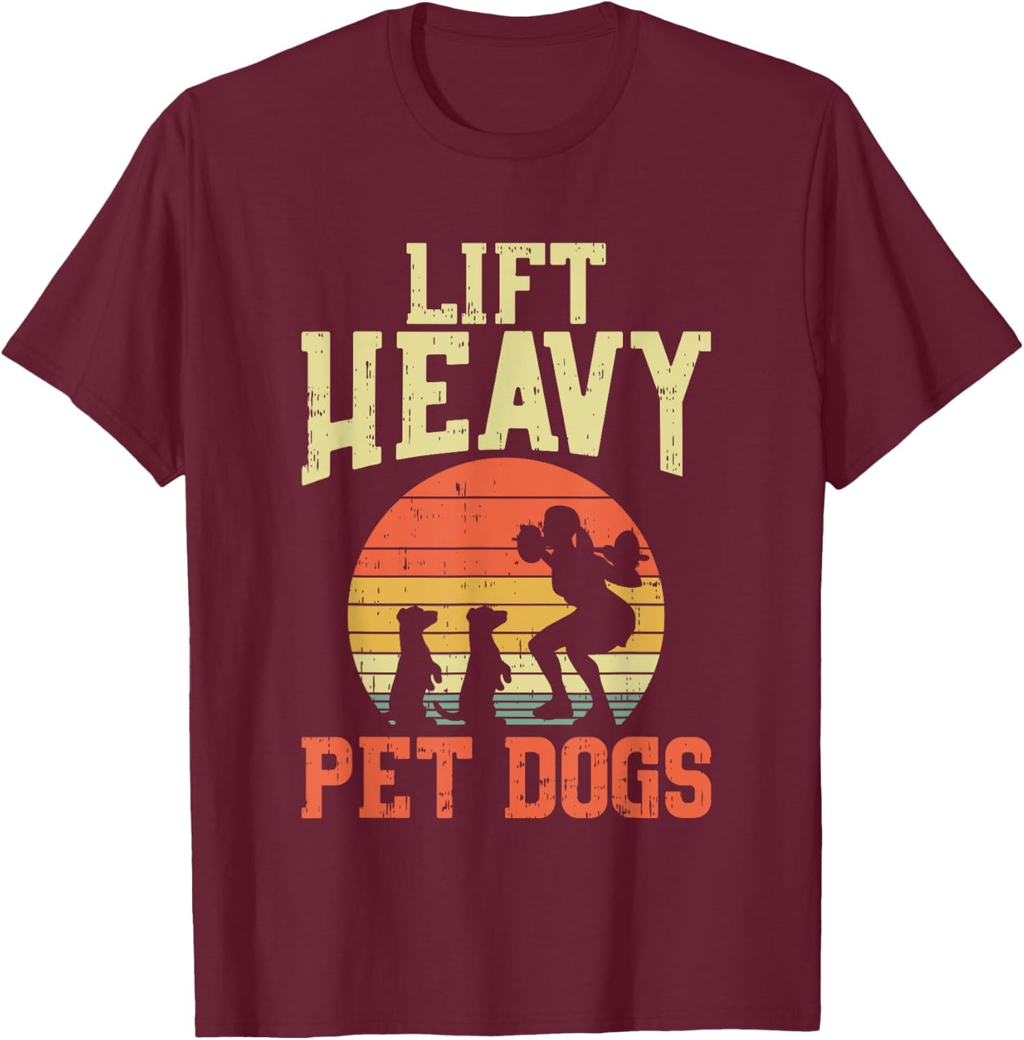 Weightlifting Gifts - Lift heavy pet dogs T-Shirt - T-Shirt | Maroon