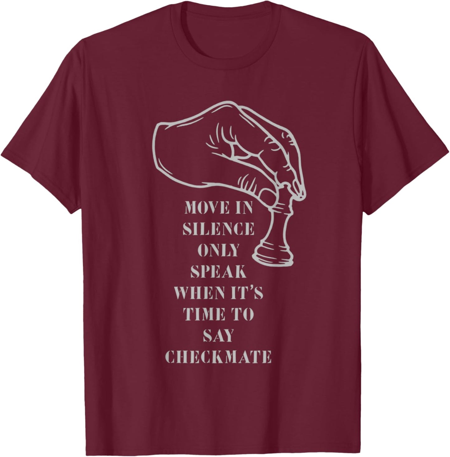 Move in Silence Only Speak When It's Time to Say Checkmate T-Shirt - T-Shirt | Maroon