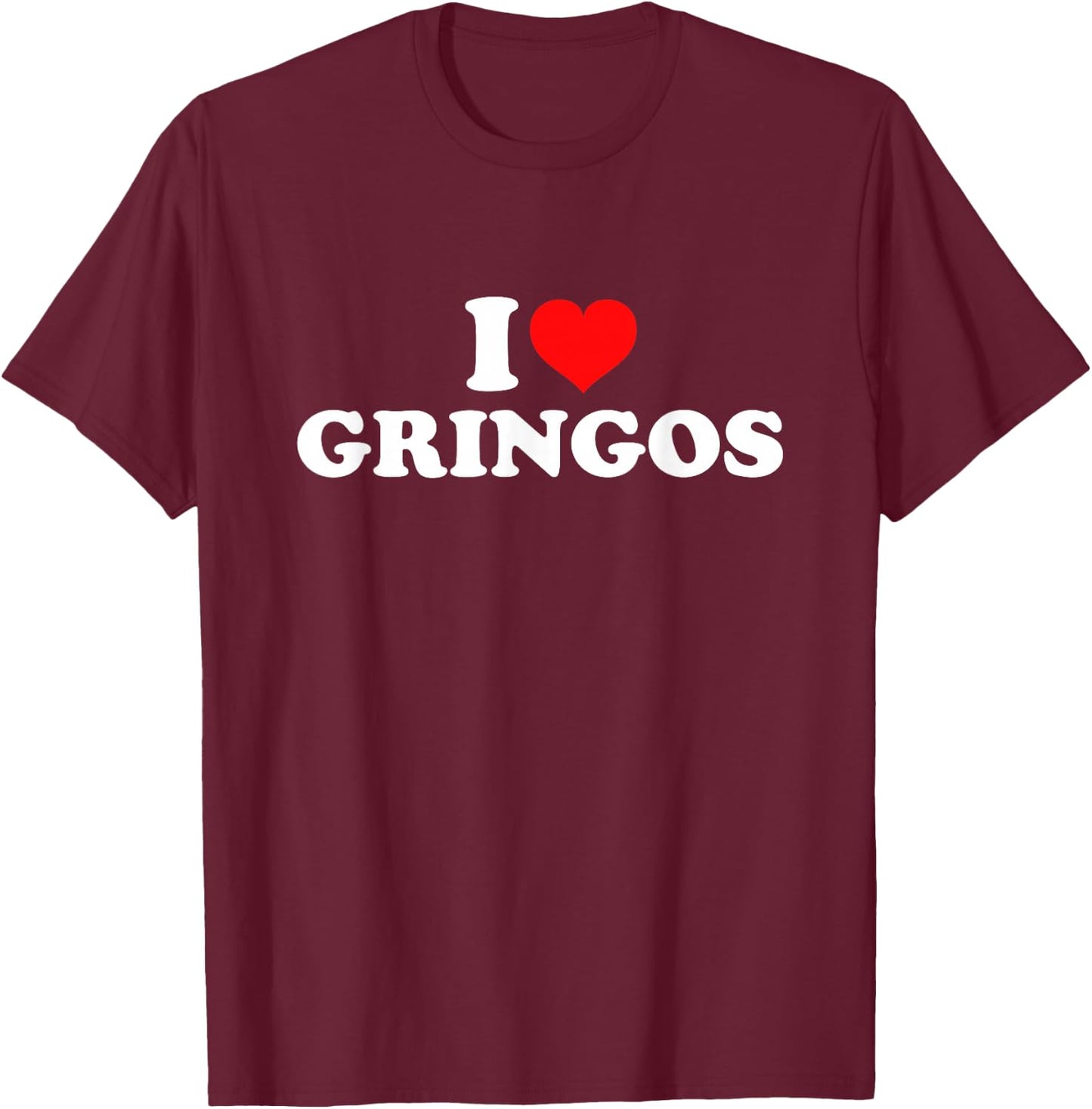 I Love Gringos T-Shirt - T-Shirt | Maroon