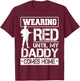 Red Friday For My Daddy Military Father Deployed Dad Shirt T-Shirt - T-Shirt | Maroon