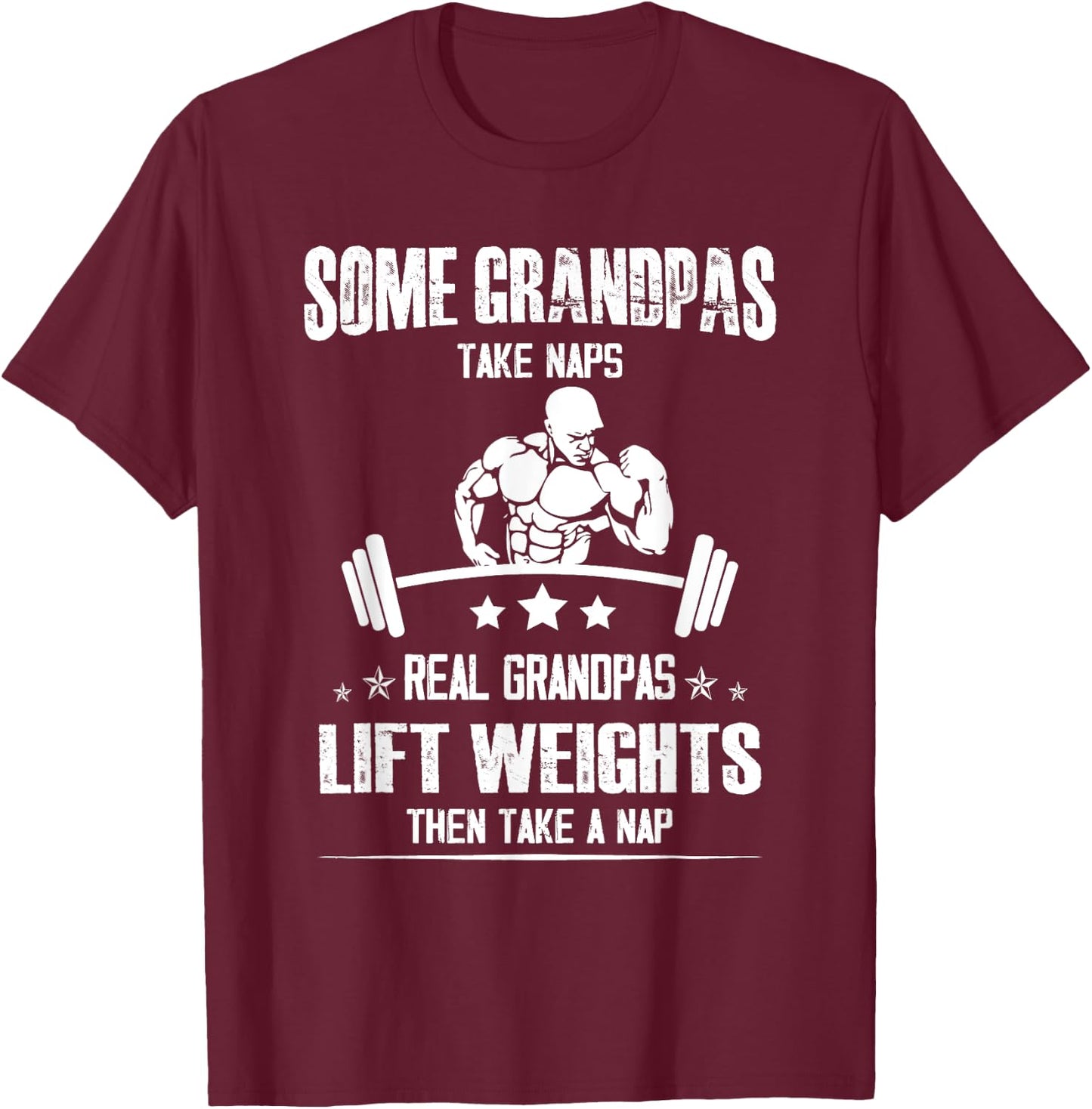 Lifting Some grandpas take Naps, Real Grandpas Lift Weights T-Shirt - T-Shirt | Maroon