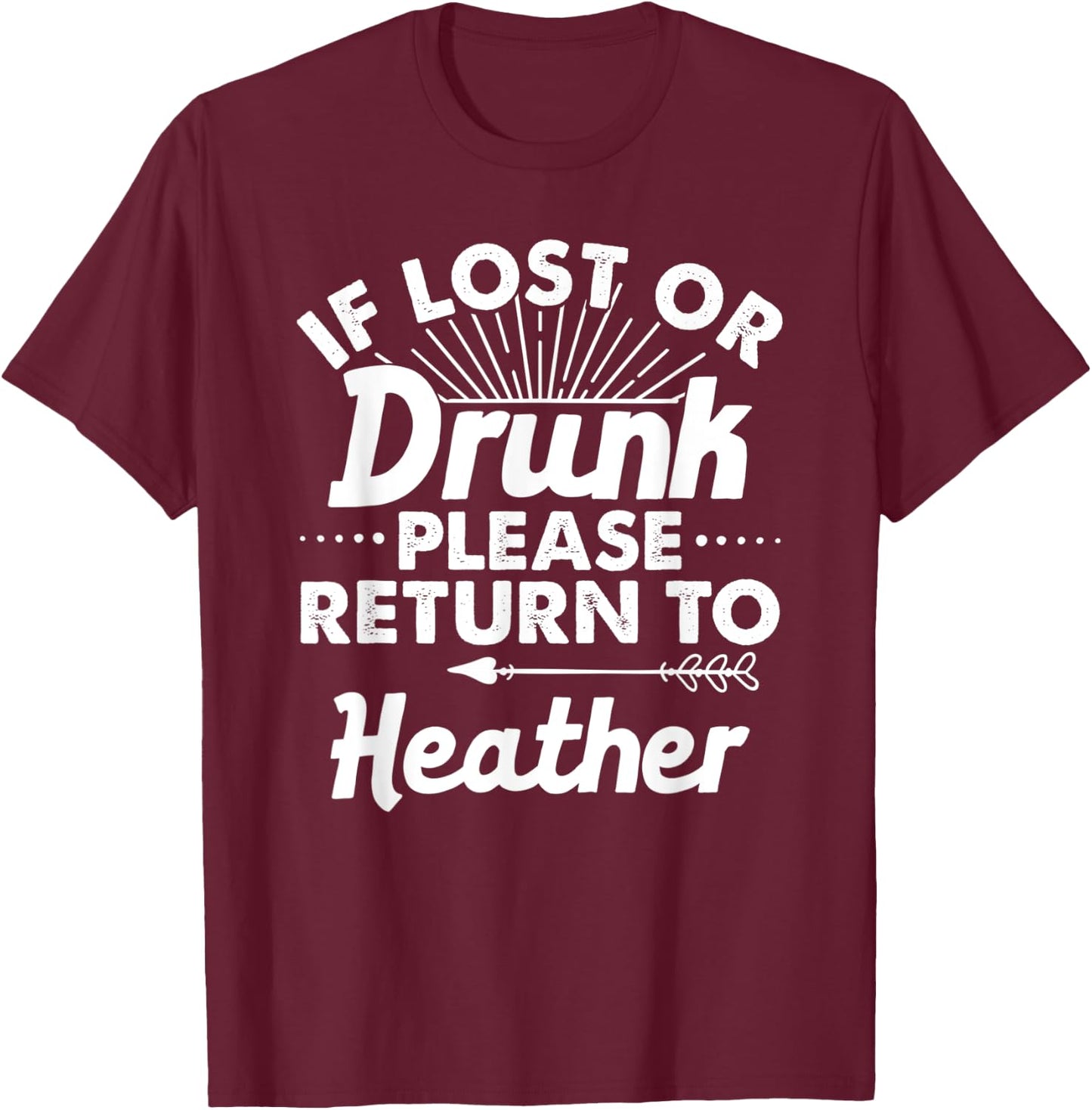 If Lost Or Drunk Please Return To HEATHER Gift Name Women T-Shirt - T-Shirt | Maroon