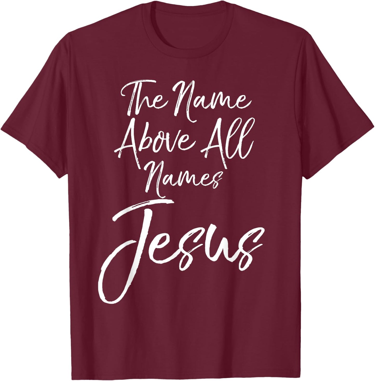 Christian Quote Gift Worship The Name Above All Names Jesus T-Shirt - T-Shirt | Maroon