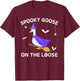 Spooky Goose On The Loose Witch Silly Goose Animal Halloween T-Shirt - T-Shirt | Maroon