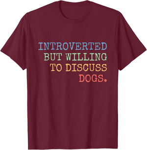 Introverted But Willing To Discuss Dogs Gift T-Shirt - T-Shirt | Maroon