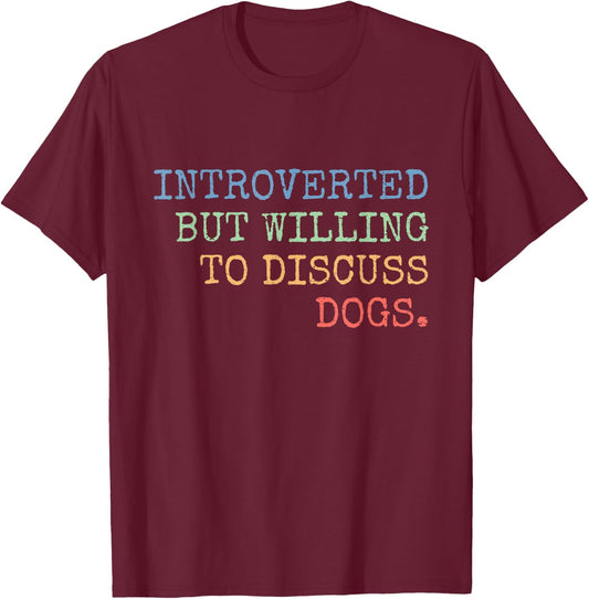 Introverted But Willing To Discuss Dogs Gift T-Shirt - T-Shirt | Maroon