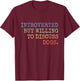 Introverted But Willing To Discuss Dogs Gift T-Shirt - T-Shirt | Maroon