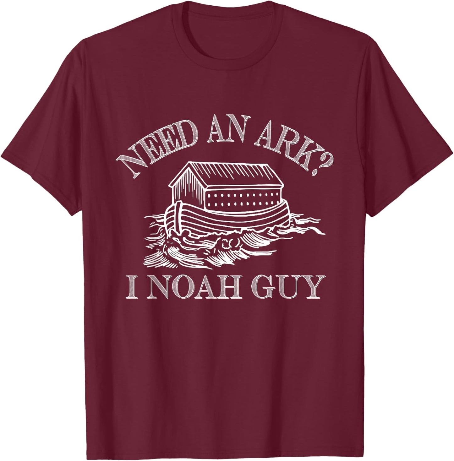 Need An Ark I Noah Guy - Funny Christian Pun - Rain T-Shirt - T-Shirt | Maroon