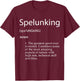 Spelunking Definition - Caving Exploration Gear For Spelunk T-Shirt - T-Shirt | Maroon