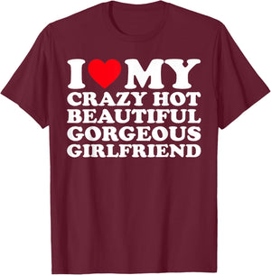 I Love My Crazy Hot Beautiful Gorgeous Girlfriend GF T-Shirt - T-Shirt | Maroon
