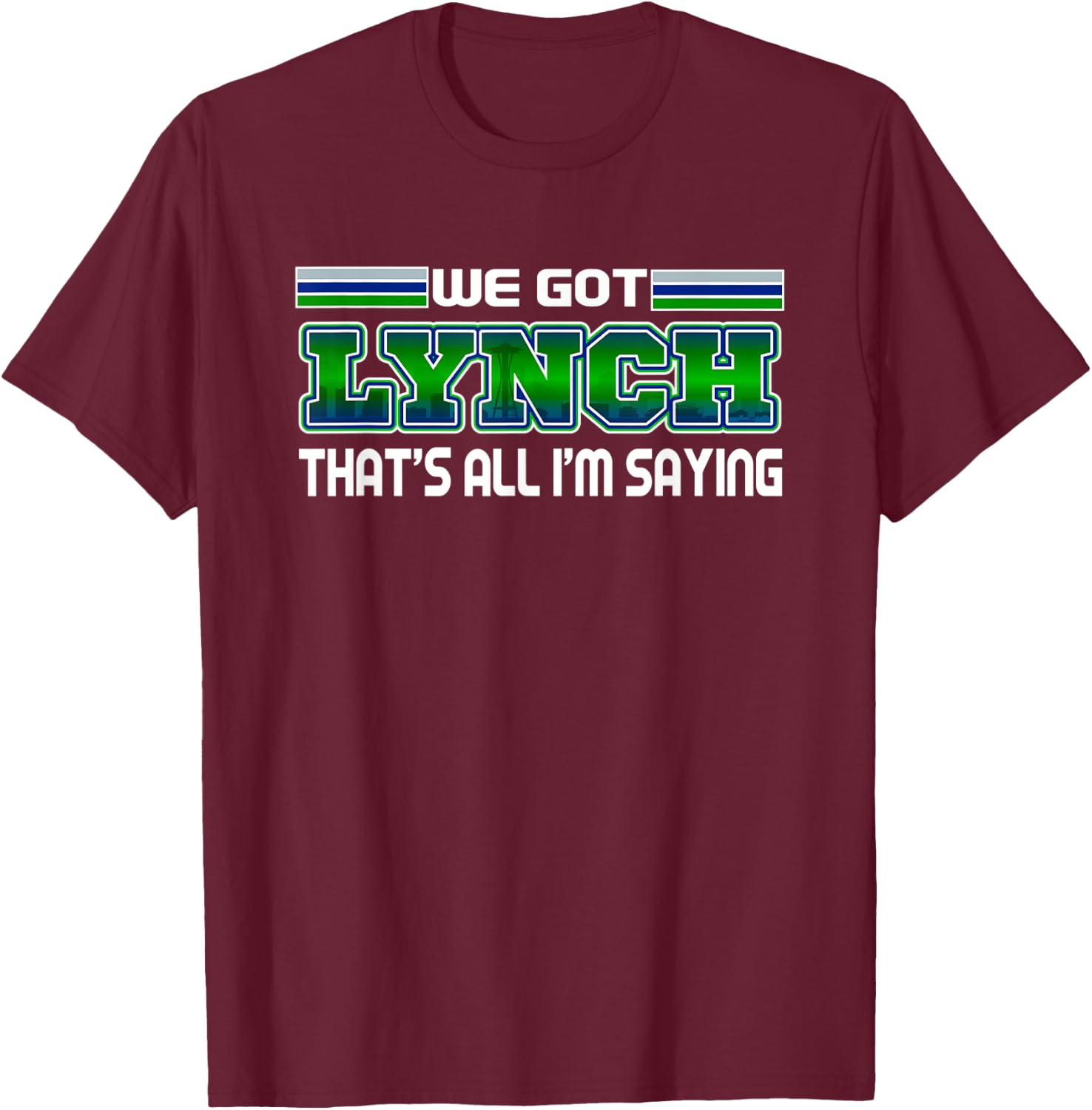 We Got Lynch Seattle Football Fan City Skyline T-Shirt - T-Shirt | Maroon