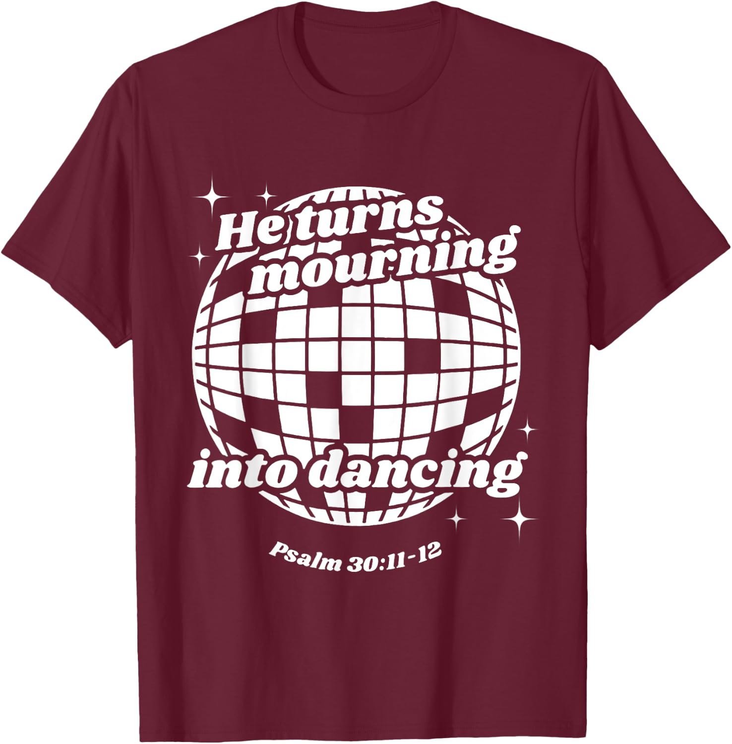 He Turns Mourning Into Dancing, Christian Faith Jesus T-Shirt - T-Shirt | Maroon